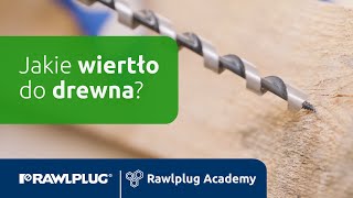 Rawlplug Academy: Jakie wiertło do drewna