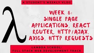 Lambda School Week 8: Single Page Apps | Full Stack Web Development Academy