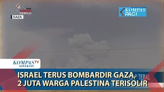 Israel terus Bombardir Gaza, 2 Juta Warga Palestina Terisolir