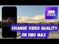 How To Change Video Quality on HBO Max ! Video Quality Change on HBO Max !! HBO Max