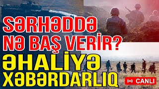 Azərbaycan-Ermənistan sərhədində nə baş verir? - Əhaliyə xəbərdarlıq - Xəbəriniz Var?- Media Turk TV