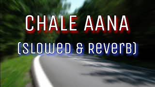Chale Aana (Slowed & Reverb) - Armaan Malik | HAYAT