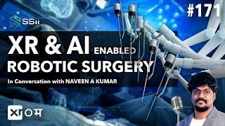 Pioneering Robotic Surgery with XR \u0026 AI in India | Naveen A Kumar, XR Engineer at SS Innovations