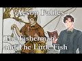 #2 Aesop Fables - The Fisherman and the Little Fish