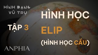 HÌNH DẠNG VŨ TRỤ - Tập 3: Hình học elip (4K)