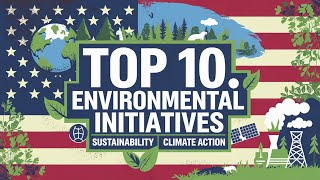 Top 10 U.S. Environmental Initiatives | Best Sustainability Efforts to Fight Climate Change in 2025