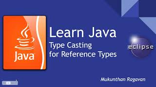 Learn Java - Type Casting for Reference Type - 019