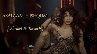 ASALAAM-E-ISHQUM [ Slowed+Reverb ] | Gunday | Neha B, Bappi L |  Priyanka C, Arjun K, Ranveer S