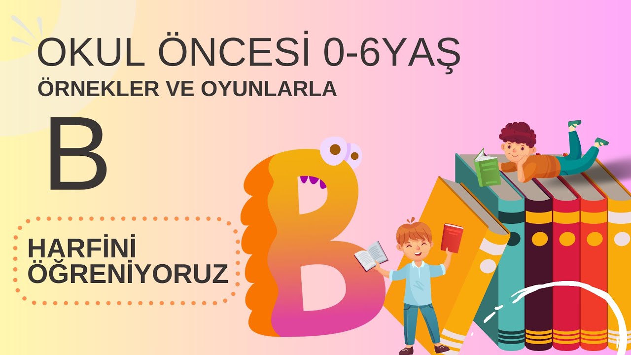 B HARFİ | B SESİNİ ÖĞRENİYORUZ | ALFABE | ABC | OKUL ÖNCESİ 0-6 YAŞ ...