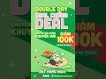 10.10 double day deal chỒng deal giẢm tỐi Đa 100k* cho mỌi hÓa ĐƠn.