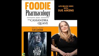 Life Below Zero with Sue Aikens | Foodie Pharmacology
