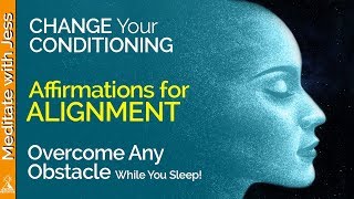 Alignment Affirmations :)  Change Your Conditioning to Overcome Any Obstacle.  Day or Night.