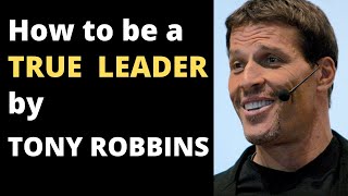 How to be a true Leader - Tony Robbins motivation (MUST WATCH)