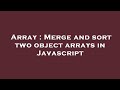 Array : Merge and sort two object arrays in Javascript