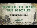 Devoted to Jesus- True Disciples: Don’t Be Deceived