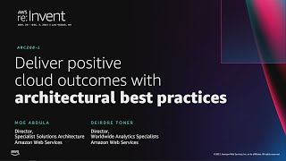 AWS re:Invent 2021 - Deliver positive cloud outcomes with architecture best practices