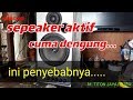 Speaker aktif cuma dengung.. ini penyebabnya......!!