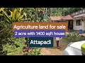 Agriculture Land for sale Attapadi 2 acre with 1400 sqft house