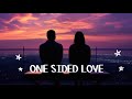 one sided love lo fi song lovesong sadsong happysong motivationalsong songs