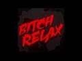 Bitch Relax - Moya Pesnya