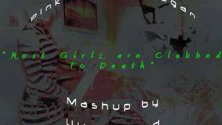 Most Girls Are Clubbed To Death Mashup
