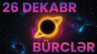 BÜRCLƏR - 26 dekabr 2024