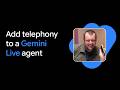 Add Telephony to a Gemini Live Agent