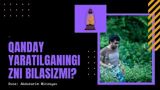 Qanday yaratilganingizni bilasizmi?