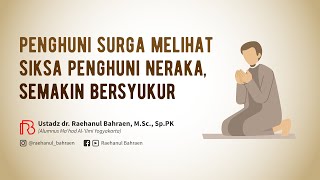 PENGHUNI SURGA MELIHAT SIKSA PENGHUNI NERAKA, SEMAKIN BERSYUKUR - Ustadz dr. Raehanul Bahraen