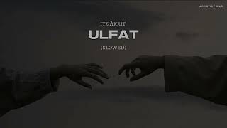 ULFAT | Itz Akrit | Artistic Feels (Slowed and Reverb)