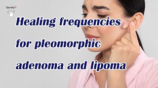 Healing frequencies for pleomorphic adenoma and lipoma - Spooky2 Rife Frequencies