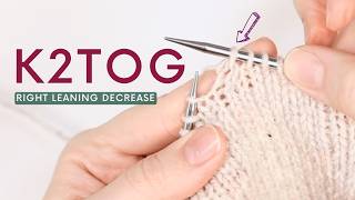 How to work a K2TOG || Knit 2 Stitches Together Right Leaning Decrease