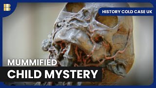 Solving the Mummified Child Cold Case - History Cold Case UK - S01 E02