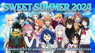 SWEET SUMMER 2024 - A Mashup of 67 Anime Songs from Summer 2024