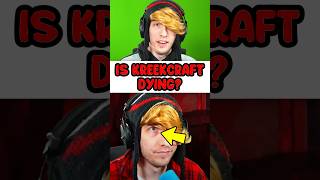 Is Kreekcraft Dying
