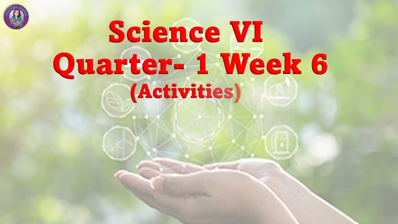 Science VI -Quarter -1 (Week 6) |Science Activities |Grade 6 |TEACHER ...