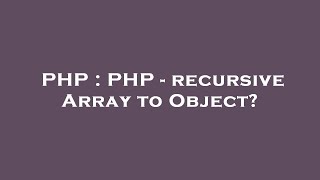 PHP : PHP - recursive Array to Object?