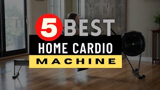 Best Home Cardio Machine 2021-2022 🔶 Top 5 Cardio Machines Review