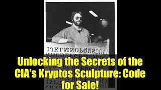 Unlocking the Secrets of the CIA's Kryptos Sculpture: Code for Sale!