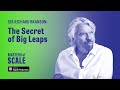 Sir Richard Branson: The secret to big leaps