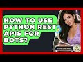 How To Use Python REST APIs For Bots? - Python Code School