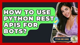 How To Use Python REST APIs For Bots? - Python Code School