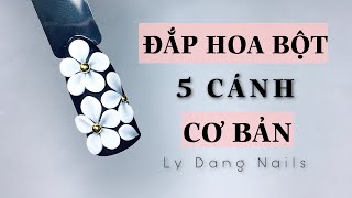 Học đắp hoa bột bài 1: Đắp hoa 5 cánh cơ bản - Bài học bắt buộc đầu tiên | Ly Đặng Nails