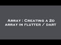 Array : Creating a 2d array in flutter / dart
