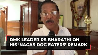 DMK leader RS Bharathi on his ‘Nagas dog eaters’ remark: 'My speech is being misinterpreted'