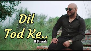 B Praak: Dil Tod Ke | New Romantic Song | Rochak Kohli | Manoj Muntashir | Bhushan Kumar|Lyrics|2020