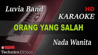 ORANG YANG SALAH - LUVIA BAND ( NADA WANITA ) || KARAOKE