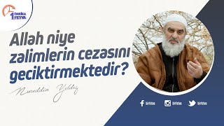 Allah niye zalimlerin cezasını geciktirmektedir? | [Birfetva-Nureddin Yıldız]