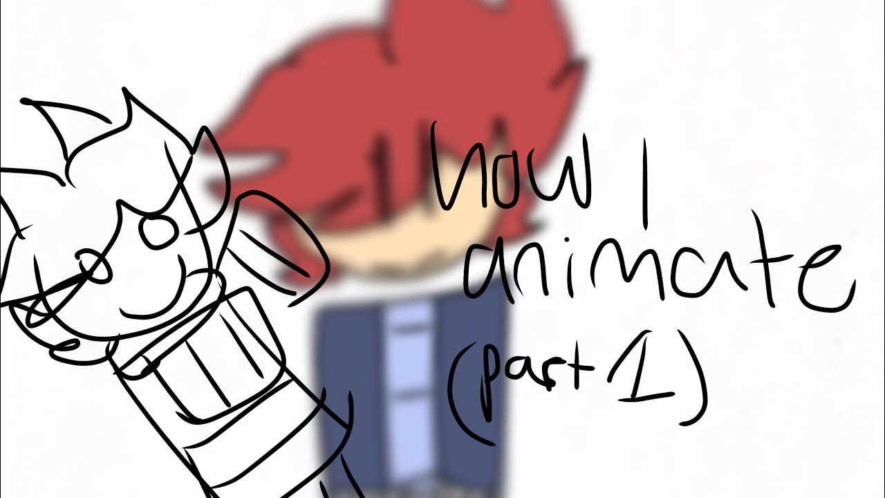 How I Animate Part 1 Youtube