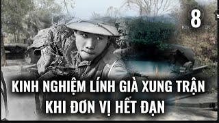 (8) Kinh nghiệm khi lính cựu xung trận khi đơn vị hết đạn.